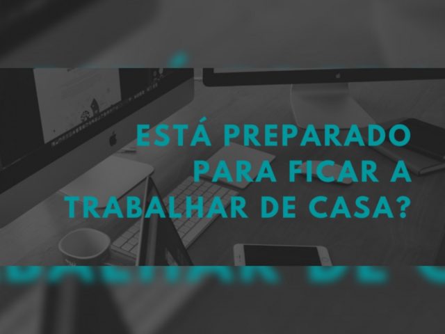 Está preparado para ficar a trabalhar de casa?