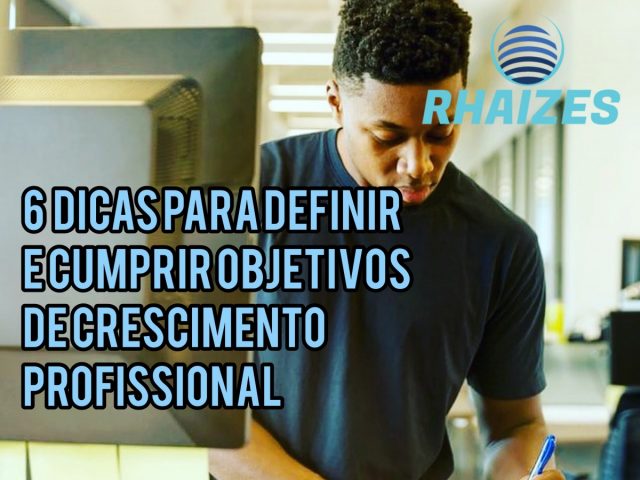 6 Dicas para definir e cumprir objetivos de crescimento profissional