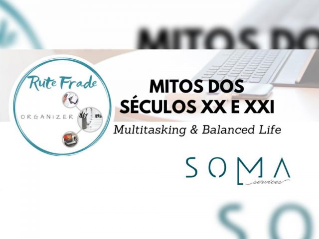 Mitos dos Séculos XX e XXI –            Multitasking e Balanced Life