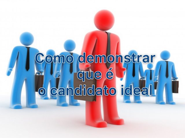 Como demonstrar que é o candidato ideal
